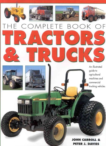 The Complete Book of Tractors & Trucks: An Illustrated Guide to Agricultural Machines and Commercial Trucking Vehicles cover