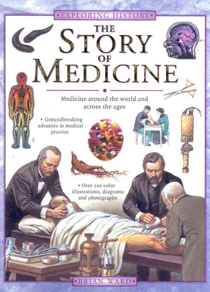 The Story of Medicine: Medicine Around the World and Across the Ages (Exploring History) cover