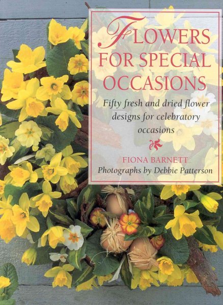 Flowers for Special Occasions: Fifty Fresh and Dried Flower Designs for Celebratory Occasions cover