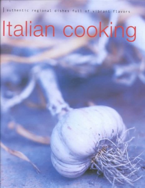 Italian Cooking: Authentic Regional Dishes Full of Vibrant Flavors