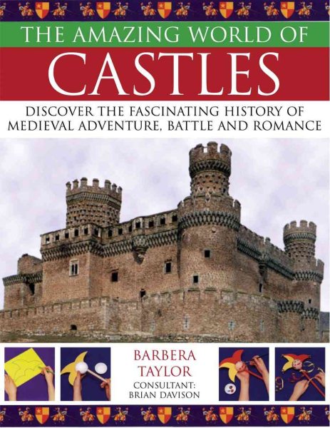 The Amazing World of Castles: Discover the Fascinating History of Medieval Adventure, Battle and Romance cover