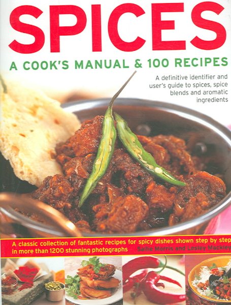 Spices: A Cook's Manual & 100 Recipes: A Definitive Identifier And User's Guide To Spices, Spice Blends And Aromatic Ingredients A Classic Collection ... Than 1200 Stunning Step-By-Step Photographs cover