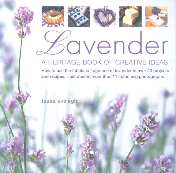 Lavender: How to use the fabulous fragrance of lavender in over 20 exquisite projects and recipes, illustrated in more than 130 stunning photographs cover
