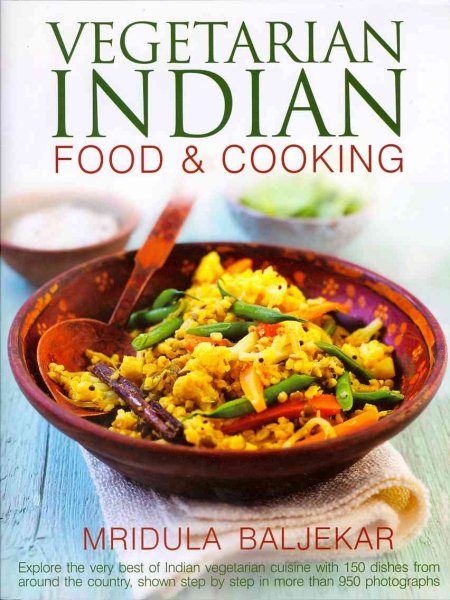 Vegetarian Indian Food & Cooking: Explore the very best of Indian vegetarian cuisine with 150 dishes from around the country, shown step by step in more than 950 photographs cover
