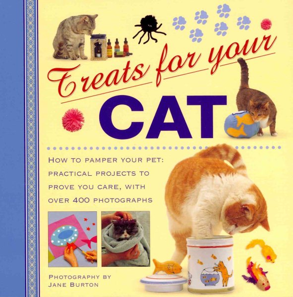 Treats For Your Cat: How to pamper your pet: practical projects to prove you care, with over 400 photographs (Treats for Your Pet) cover