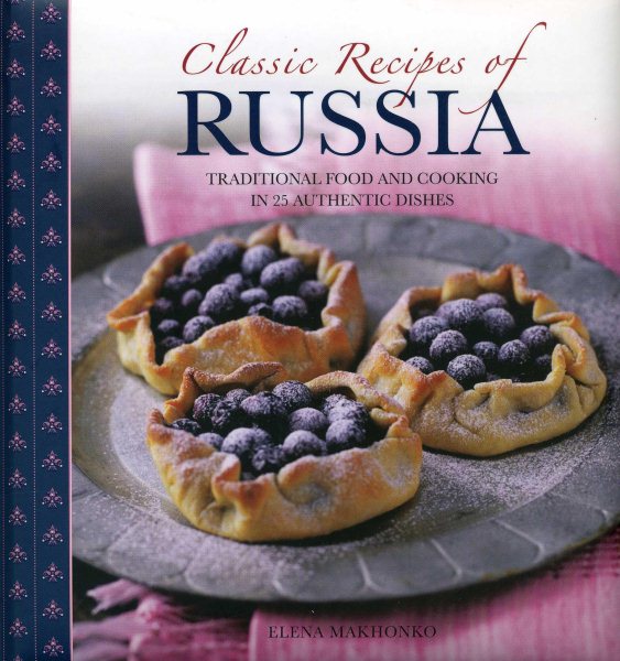 Classic Recipes of Russia: Traditional Food and Cooking in 25 Authentic Dishes cover