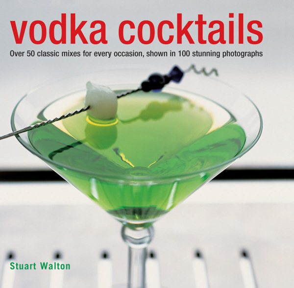 Vodka Cocktails: Over 50 Classic Mixes For Every Occasion, Shown In 100 Stunning Photographs cover