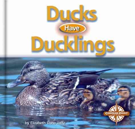 Ducks Have Ducklings (Animals and Their Young)