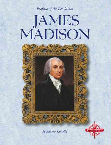 James Madison (Profiles of the Presidents)