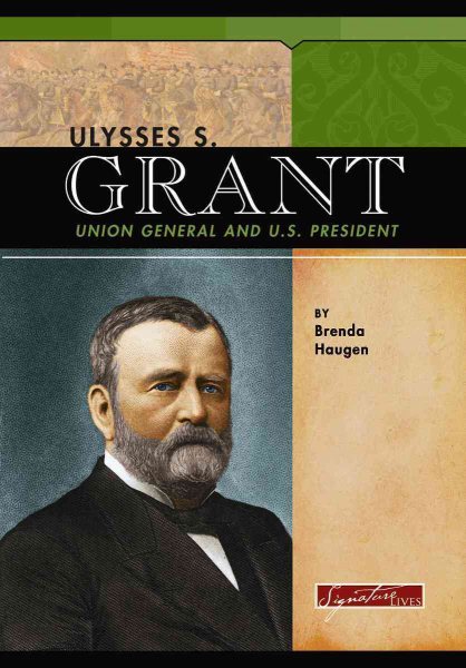 Ulysses S. Grant: Union General And U.S. President (Signature Lives: Civil War Era) cover