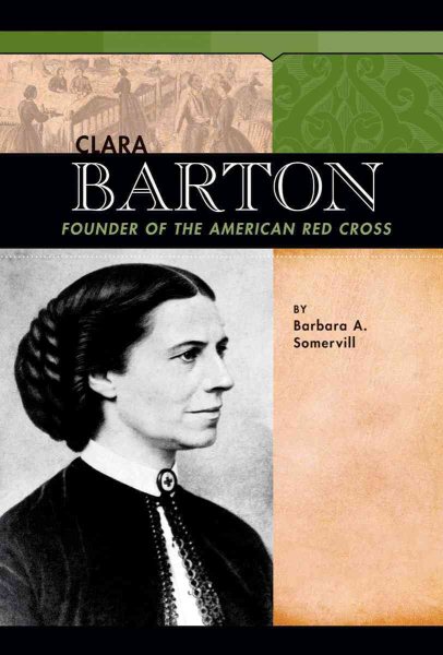 Clara Barton: Founder of the American Red Cross (Signature Lives: Civil War Era)