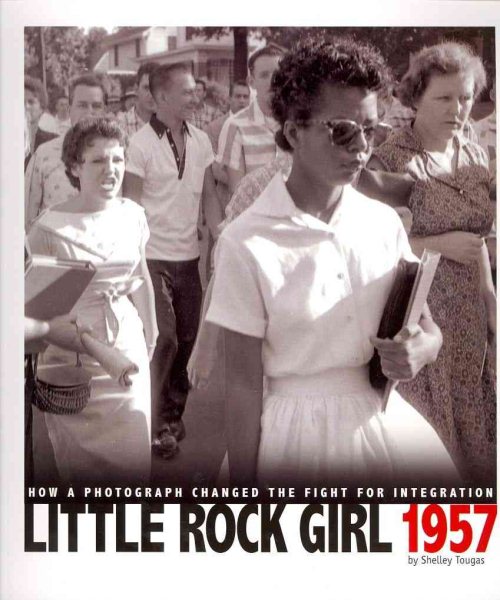 Little Rock Girl 1957: How a Photograph Changed the Fight for Integration (Captured History)