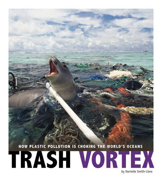 Trash Vortex: How Plastic Pollution Is Choking the World's Oceans (Captured Science History) cover