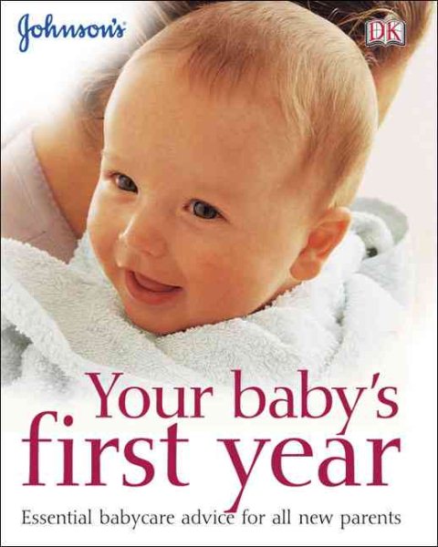 Your Baby's First Year: ESSENTIAL BABYCARE ADVICE FOR ALL NEW PARENTS (Johnson's Everyday Babycare) cover
