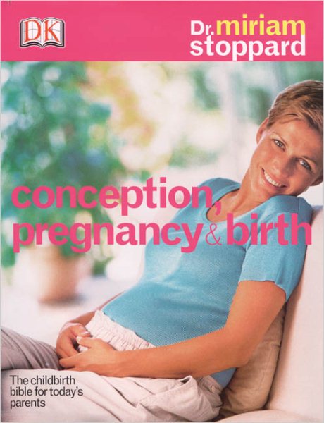 Conception, Pregnancy & Birth: THE CHILDBIRTH BIBLE FOR TODAY'S PARENTS