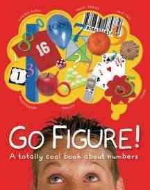 Go Figure!: A Totally Cool Book About Numbers (Big Questions) cover