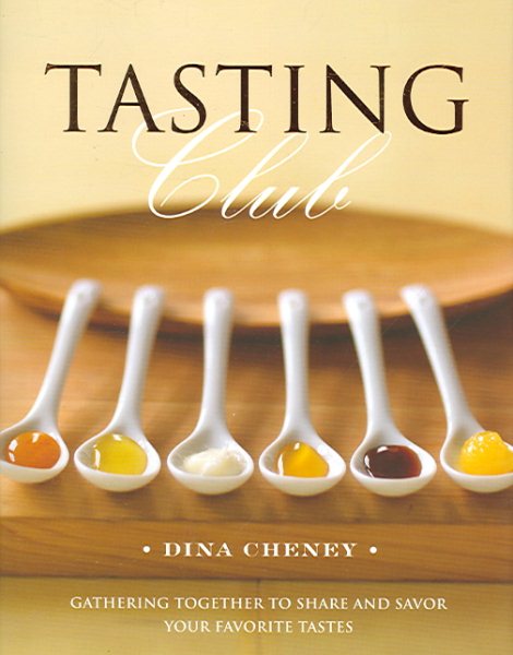 Tasting Club: Gathering Together to Share and Savor Your Favorite Tastes cover