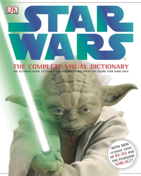 Star Wars: The Complete Visual Dictionary - The Ultimate Guide to Characters and Creatures from the Entire Star Wars Saga cover