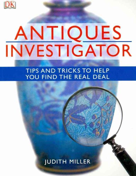Antiques Investigator: Tips and Tricks to Help You Find the Real Deal cover