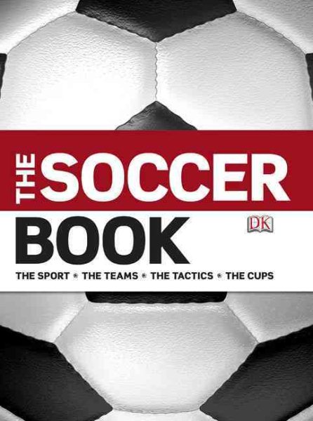 The Soccer Book: The Sport, the Teams, the Tactics, the Cups