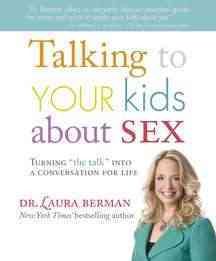 Talking to Your Kids About Sex: turning "the talk" into a conversation for life