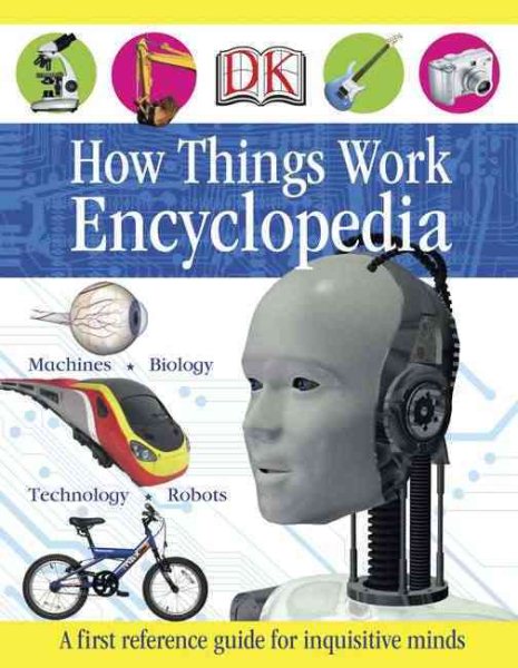 First How Things Work Encyclopedia: A First Reference Guide for Inquisitive Minds (DK First Reference) cover