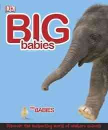 Big Babies, Little Babies: Discover the Enchanting World of Newborn Animals cover