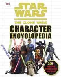 Star Wars: The Clone Wars Character Encyclopedia: 200-Plus Jedi, Sith, Droids, Aliens, and More! cover