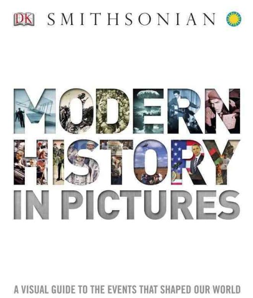 Modern History in Pictures: A Visual Guide to the Events that Shaped Our World cover