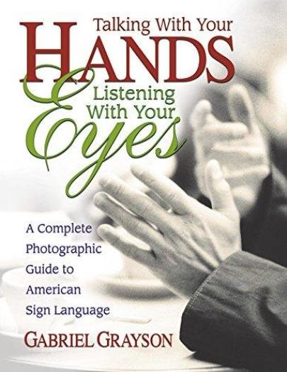 Talking with Your Hands, Listening with Your Eyes: A Complete Photographic Guide to American Sign Language cover