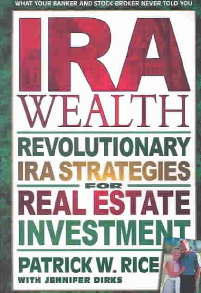 IRA Wealth: Revolutionary IRA Strategies for Real Estate Investment cover
