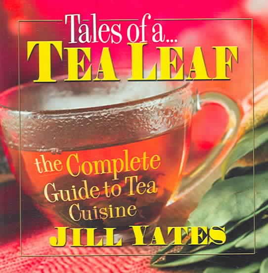 Tales of a Tea Leaf: The Complete Guide to Tea Cuisine cover