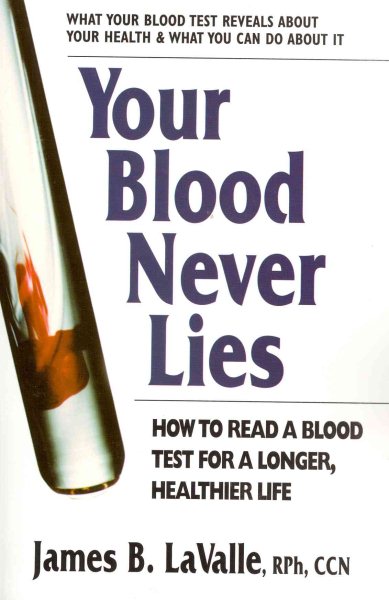Your Blood Never Lies: How to Read a Blood Test for a Longer, Healthier Life cover