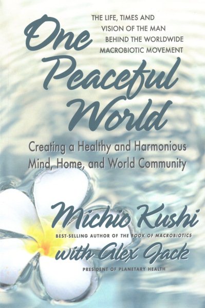 One Peaceful World: Creating a Healthy and Harmonious Mind, Home, and World Community cover