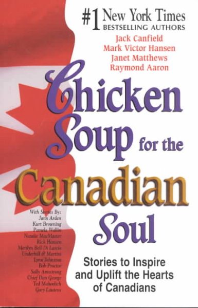 Chicken Soup for the Canadian Soul: Stories to Inspire and Uplift the Hearts of Canadians (Chicken Soup for the Soul) cover