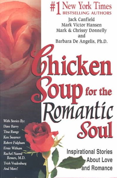 Chicken Soup for the Romantic Soul: Inspirational Stories About Love and Romance (Chicken Soup for the Soul) cover