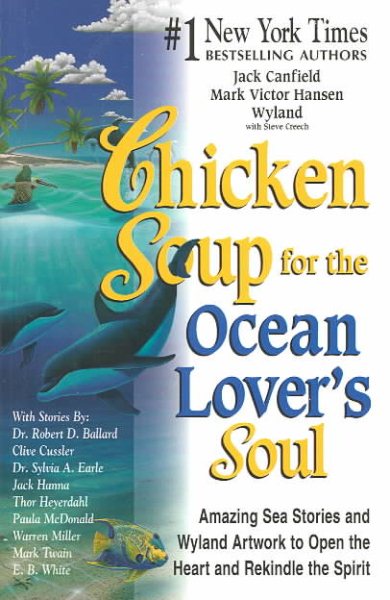 Chicken Soup for the Ocean Lover's Soul: Amazing Sea Stories and Wyland Artwork to Open the Heart and Rekindle the Spirit (Chicken Soup for the Soul)