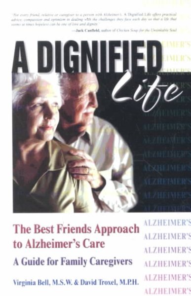 A Dignified Life: The Best Friends Approach to Alzheimer's Care, A Guide for Family Caregivers cover