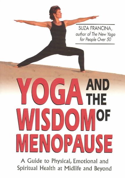 Yoga & The Wisdom Of Menopause: A Guide to Physical, Emotional and Spiritual Health at Midlife and Beyond cover