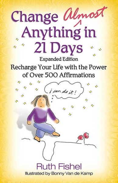 Change Almost Anything in 21 Days: Recharge Your Life with the Power of Over 500 Affirmations cover