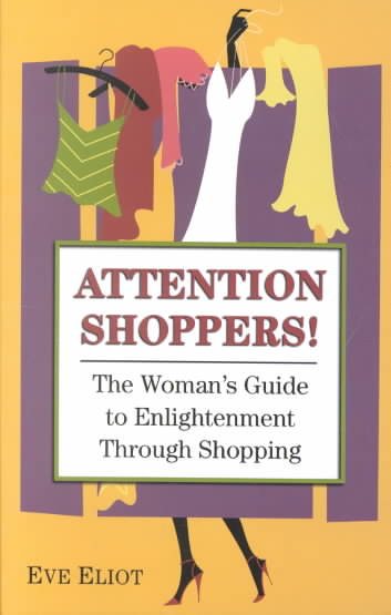 Attention Shoppers!: The Woman's Guide to Enlightenment Through Shopping cover