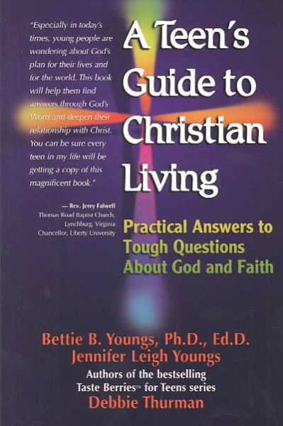 A Teen's Guide to Christian Living: Practical Answers to Tough Questions About God and Faith cover
