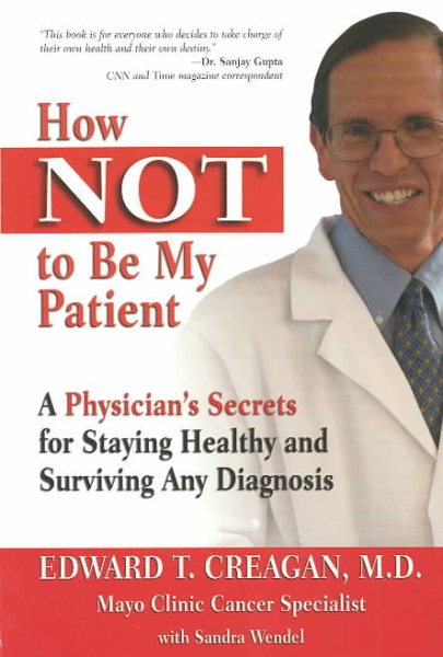 How Not to Be My Patient: A Physician's Secrets for Staying Healthy and Surviving Any Diagnosis cover