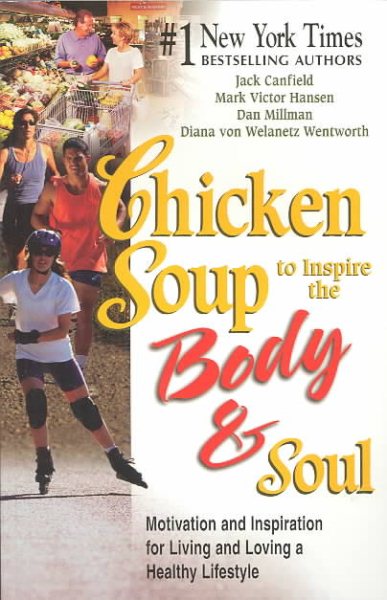 Chicken Soup to Inspire the Body & Soul: Motivation and Inspiration for Living and Loving a Healthy Lifestyle (Chicken Soup for the Soul) cover