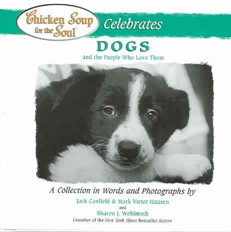 Chicken Soup for the Soul Celebrates Dogs: and the People Who Love Them cover