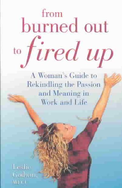 From Burned Out to Fired Up: A Woman's Guide to Rekindling the Passion and Meaning in Work and Life cover