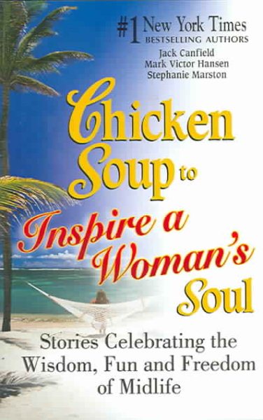 Chicken Soup to Inspire a Woman's Soul: Stories Celebrating the Wisdom, Fun and Freedom of Midlife (Chicken Soup for the Soul) cover