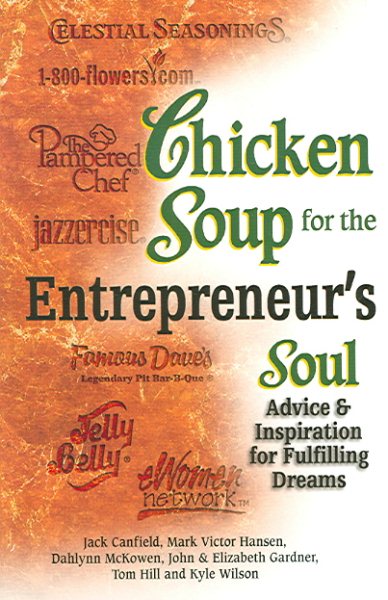 Chicken Soup for the Entrepreneur's Soul: Advice and Inspiration on Fulfilling Dreams (Chicken Soup for the Soul) cover