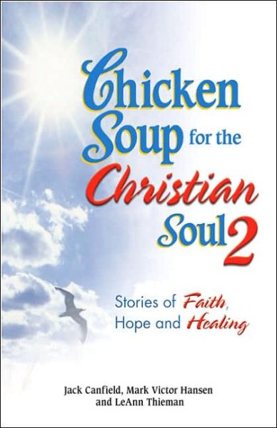 Chicken Soup for the Christian Soul II: Stories of Faith, Hope and Healing (Chicken Soup for the Soul) cover