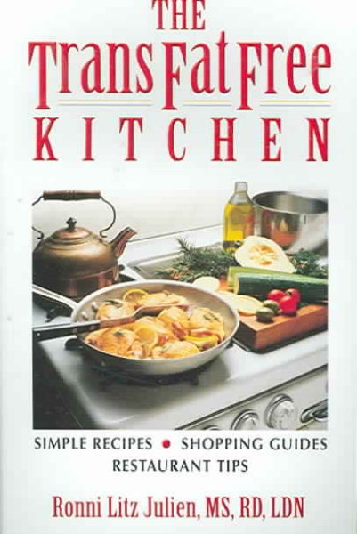 The Trans Fat Free Kitchen: Simple Recipes, Shopping Guide and Restaurant Tips cover
